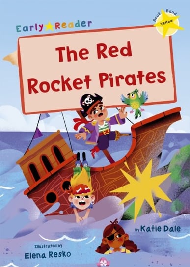 The Red Rocket Pirates: (Yellow Early Reader) Dale Katie