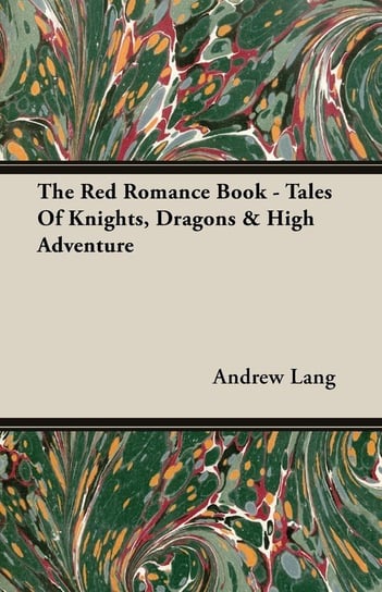 The Red Romance Book - Tales Of Knights, Dragons & High Adventure Lang Andrew