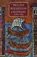 The Red Sea from Byzantium to the Caliphate: Ad 500-1000 Power Timothy