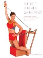 The Red Thread of Pilates The Integrated System and Variations of Pilates - The Arm/Baby Chair Ross-Nash Kathryn M.