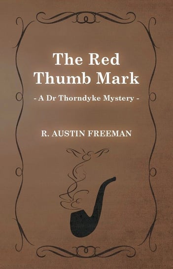 The Red Thumb Mark (A Dr Thorndyke Mystery) Freeman R. Austin