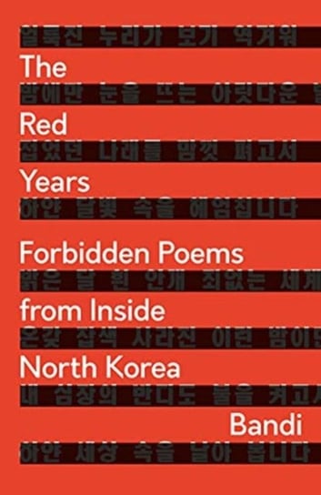 The Red Years: Forbidden Poems from Inside North Korea Bandi