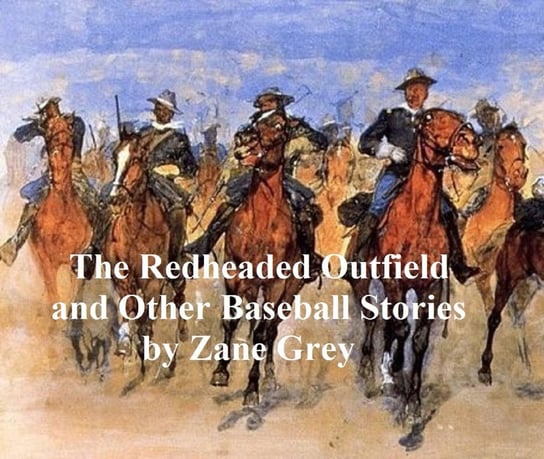 The Redheaded Outfield and Other Stories Grey Zane