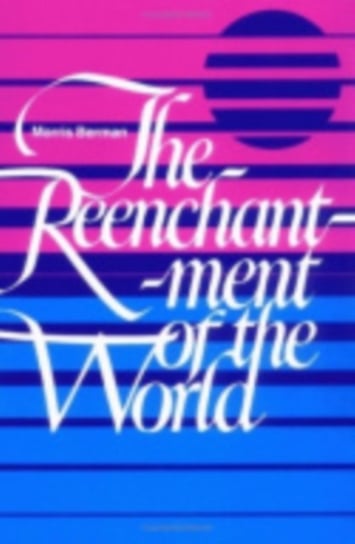 The Reenchantment of the World Berman Morris