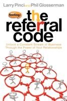 The Referral Code: Unlock a Constant Stream of Business Through the Power of Your Relationships Pinci Larry, Glosserman Phil