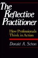 The Reflective Practitioner: How Professionals Think in Action Schon Donald A.