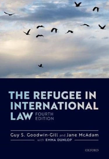 The Refugee in International Law Goodwin-Gill Guy, Mcadam Jane
