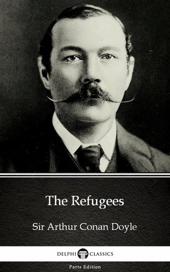 The Refugees by Sir Arthur Conan Doyle (Illustrated) Doyle Sir Arthur Conan