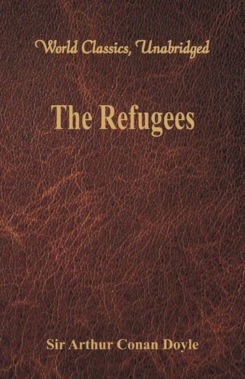 The Refugees (World Classics, Unabridged) Doyle Sir Arthur Conan