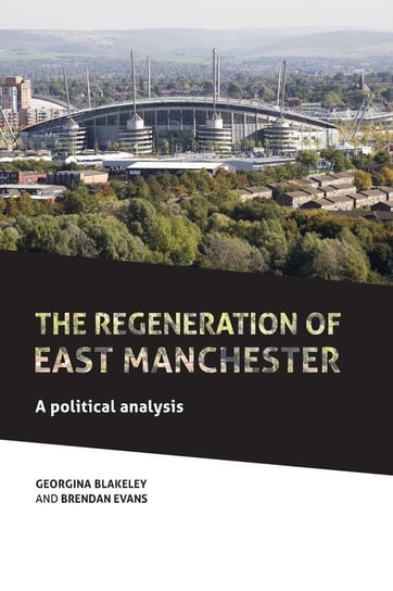 The Regeneration of East Manchester Blakeley Georgina