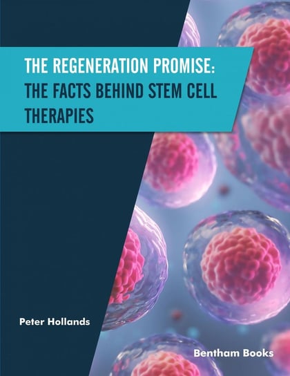 The Regeneration Promise: The Facts behind Stem Cell Therapies Hollands Peter