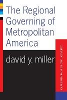 The Regional Governing of Metropolitan America Miller David