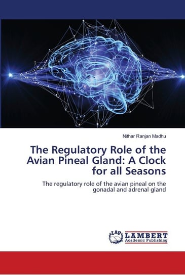 The Regulatory Role of the Avian Pineal Gland Madhu Nithar Ranjan