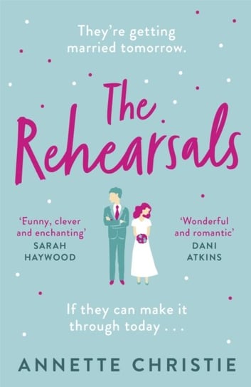 The Rehearsals: The wedding is tomorrow . . . if they can make it through today. An unforgettable romantic comedy Christie Annette