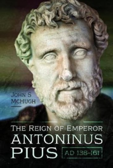 The Reign of Emperor Antoninus Pius, AD 138-161 John McHugh