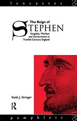The Reign of Stephen: Kingship, Warfare and Government in Twelfth-Century England Keith J. Stringer