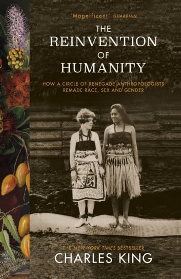 The Reinvention of Humanity: How a Circle of Renegade Anthropologists Remade Race, Sex and Gender King Charles