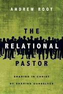 The Relational Pastor: Sharing in Christ by Sharing Ourselves Root Andrew