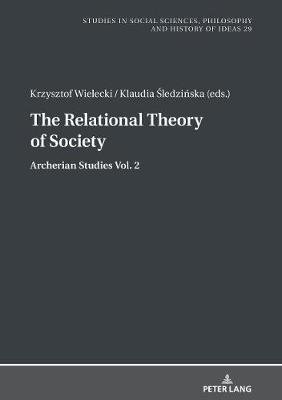 The Relational Theory Of Society: Archerian Studies vol. 2 Wielecki Krzysztof