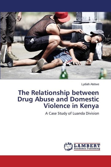 The Relationship between Drug Abuse and Domestic Violence in Kenya Atetwe Lydiah
