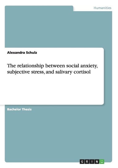 The relationship between social anxiety, subjective stress and salivary cortisol Schulz Alexandra
