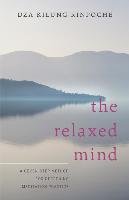 The Relaxed Mind Dza Kilung Rinpoche, Thondup Tulku