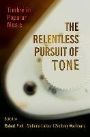 The Relentless Pursuit of Tone: Timbre in Popular Music Oxford Univ Pr