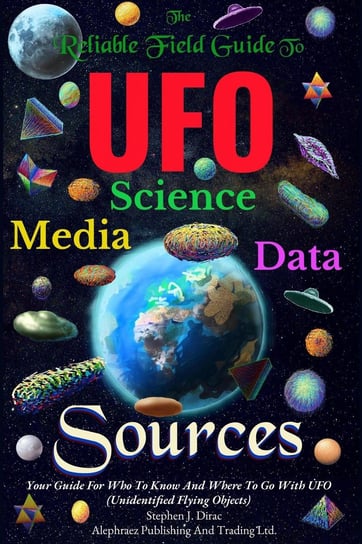 The Reliable Field Guide To UFO Science, Media And Data Sources Stephen Dirac