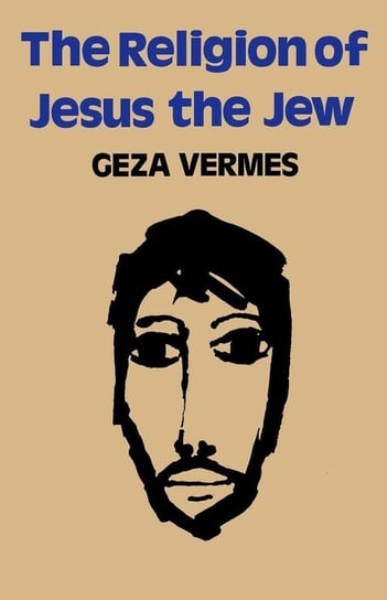 The Religion of Jesus the Jew Vermes Geza