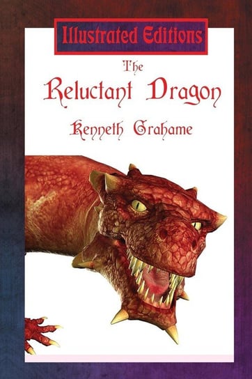The Reluctant Dragon (Illustrated Edition) Grahame Kenneth