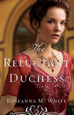 The Reluctant Duchess Roseanna M. White
