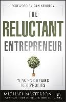 The Reluctant Entrepreneur: Turning Dreams Into Profits Masterson Michael