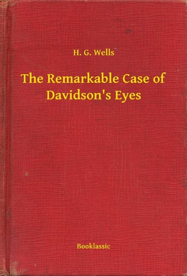 The Remarkable Case of Davidson's Eyes Wells Herbert George