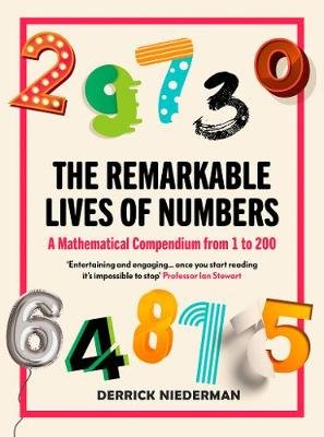 The Remarkable Lives of Numbers: A Mathematical Compendium from 1 to 200 Niederman Derrick