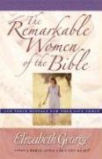 The Remarkable Women of the Bible George Elizabeth