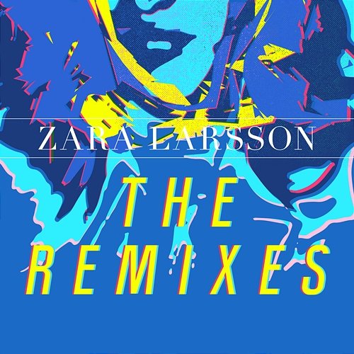 The Remixes Zara Larsson