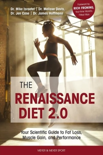 The Renaissance Diet 2.0: Your Scientific Guide to Fat Loss, Muscle Gain, and Performance Opracowanie zbiorowe
