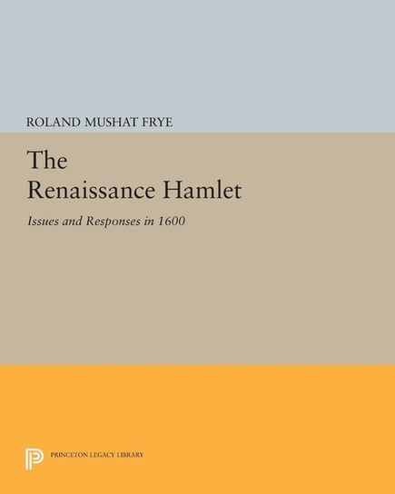 The Renaissance Hamlet Frye Roland Mushat