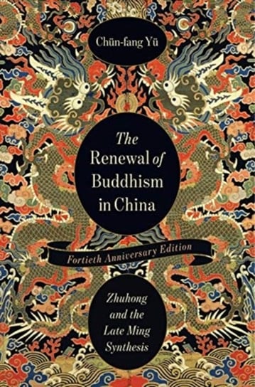 The Renewal of Buddhism in China: Zhuhong and the Late Ming Synthesis Chun-fang Yu