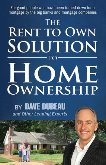The Rent To Own Solution To Home Ownership Dubeau Dave