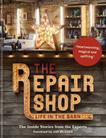 The Repair Shop: Life in the Barn: The Inside Stories from the Experts Wilhide Elizabeth
