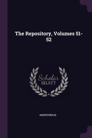 The Repository, Volumes 51-52 Anonymous