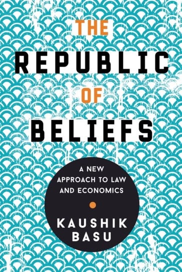 The Republic of Beliefs: A New Approach to Law and Economics Basu Kaushik