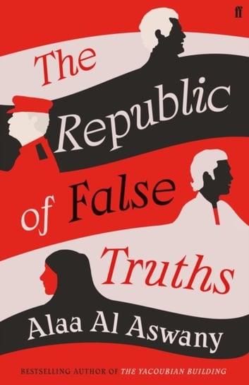 The Republic of False Truths Alaa Al Aswany