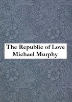 The Republic of Love: Twenty-Five Poems Murphy Michael