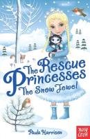 The Rescue Princesses: The Snow Jewel Harrison Paula