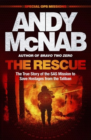 The Rescue: The True Story of the SAS Mission to Save Hostages from the Taliban Andy McNab