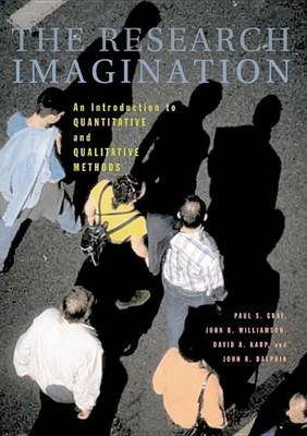 The Research Imagination: An Introduction to Qualitative and Quantitative Methods Gray Paul S., Williamson John B., Karp David A.