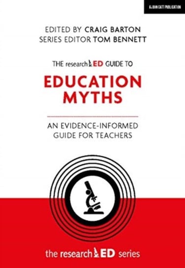 The researchED Guide to Education Myths: An evidence-informed guide for teachers Opracowanie zbiorowe