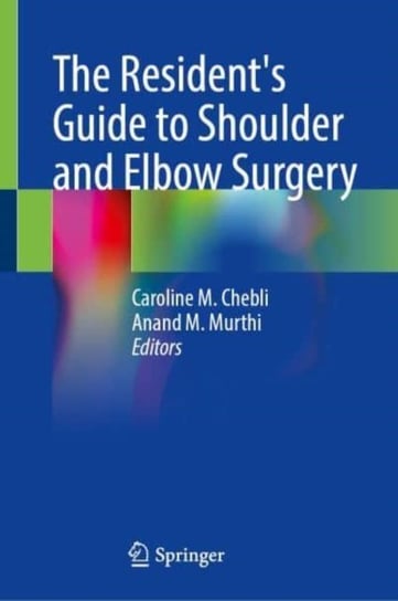 The Resident's Guide to Shoulder and Elbow Surgery Springer International Publishing AG